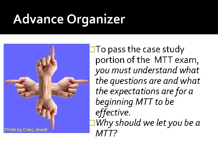 Advance Organizer �To pass the case study portion of the MTT exam, you must Advance Organizer �To pass the case study portion of the MTT exam, you must