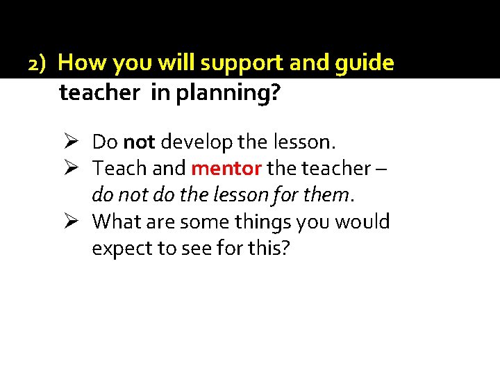 2) How you will support and guide teacher in planning? Ø Do not develop 2) How you will support and guide teacher in planning? Ø Do not develop