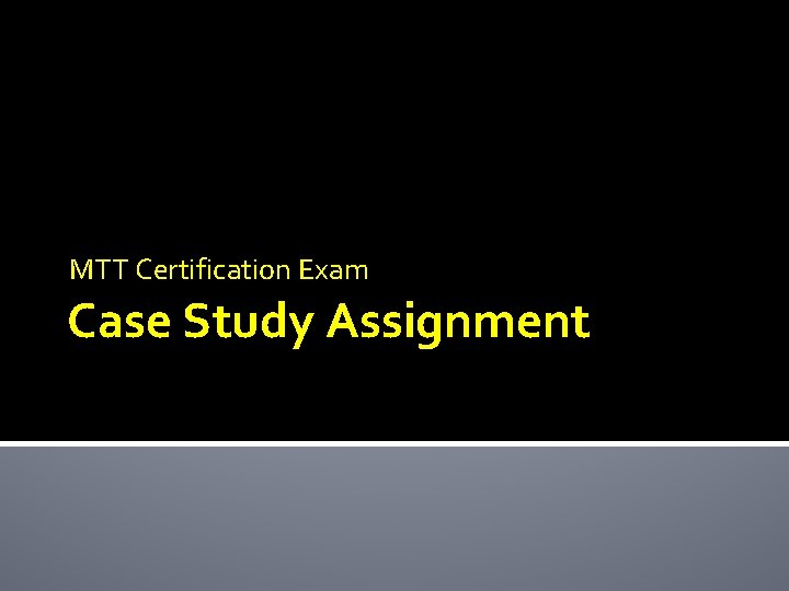MTT Certification Exam Case Study Assignment MTT Certification Exam Case Study Assignment