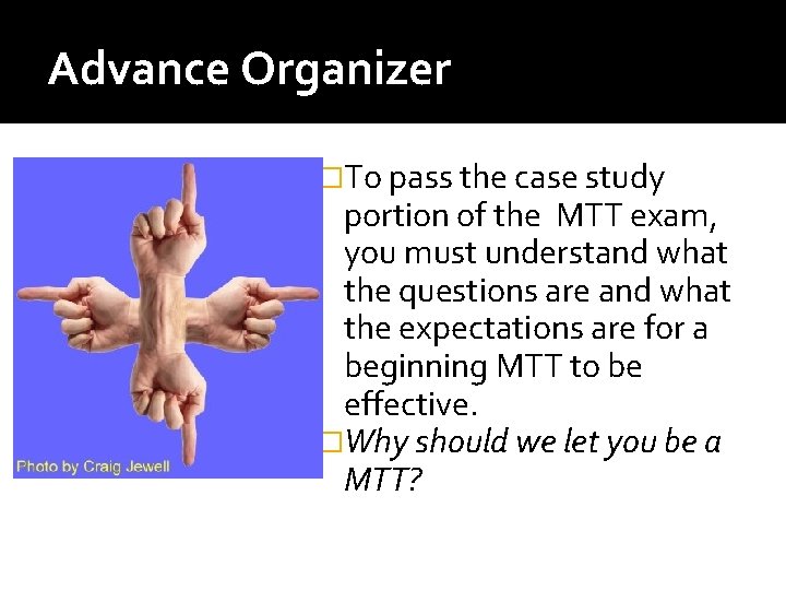 Advance Organizer �To pass the case study portion of the MTT exam, you must Advance Organizer �To pass the case study portion of the MTT exam, you must