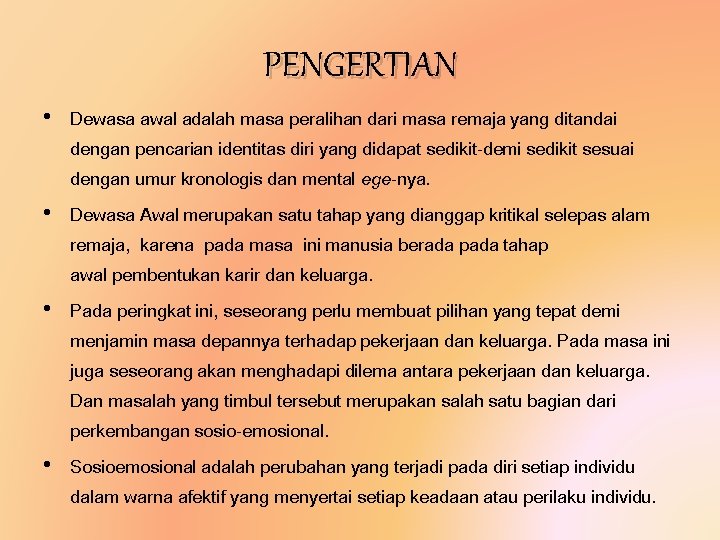 PENGERTIAN • Dewasa awal adalah masa peralihan dari masa remaja yang ditandai dengan pencarian