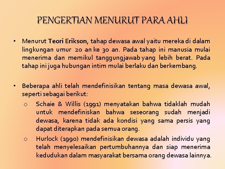 PENGERTIAN MENURUT PARA AHLI • Menurut Teori Erikson, tahap dewasa awal yaitu mereka di