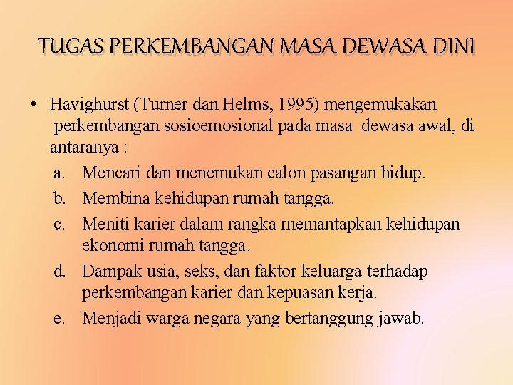 TUGAS PERKEMBANGAN MASA DEWASA DINI • Havighurst (Turner dan Helms, 1995) mengemukakan perkembangan sosioemosional