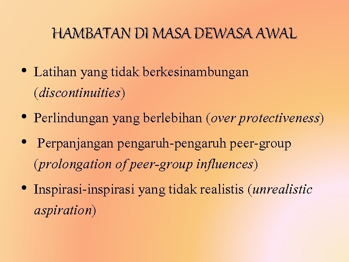 HAMBATAN DI MASA DEWASA AWAL • Latihan yang tidak berkesinambungan (discontinuities) • Perlindungan yang