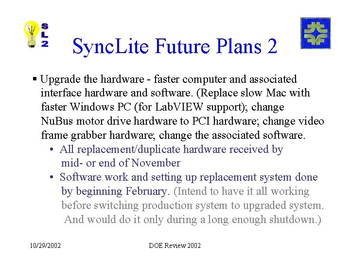 Sync. Lite Future Plans 2 § Upgrade the hardware - faster computer and associated