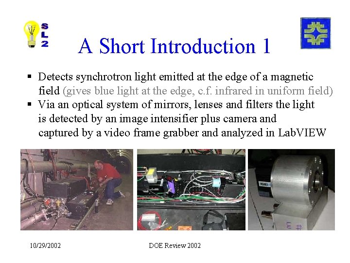 A Short Introduction 1 § Detects synchrotron light emitted at the edge of a