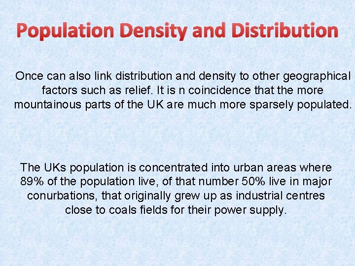 Population Density and Distribution Once can also link distribution and density to other geographical