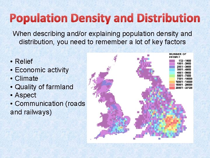 Population Density and Distribution When describing and/or explaining population density and distribution, you need