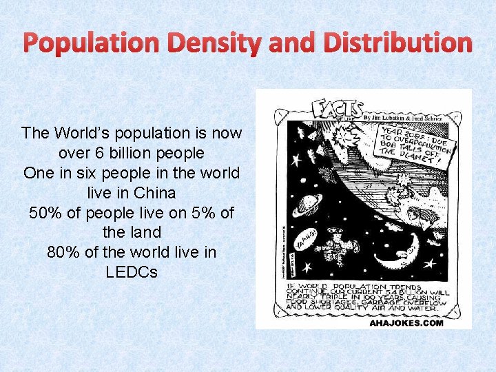 Population Density and Distribution The World’s population is now over 6 billion people One