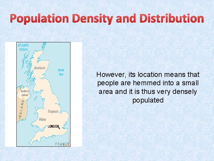 Population Density and Distribution However, its location means that people are hemmed into a