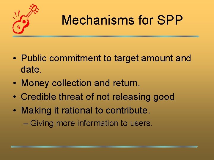 Mechanisms for SPP • Public commitment to target amount and date. • Money collection
