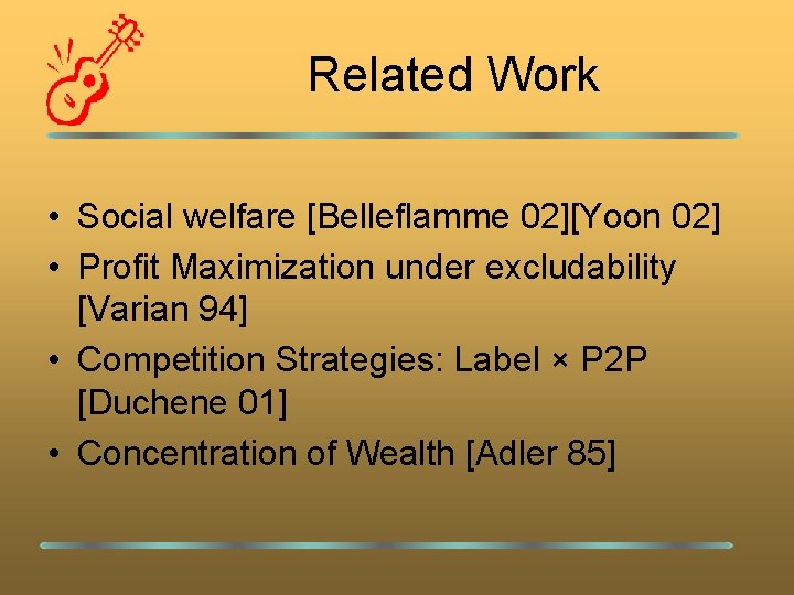 Related Work • Social welfare [Belleflamme 02][Yoon 02] • Profit Maximization under excludability [Varian