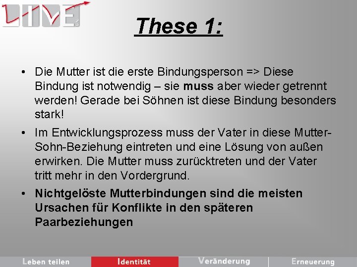 These 1: • Die Mutter ist die erste Bindungsperson => Diese Bindung ist notwendig