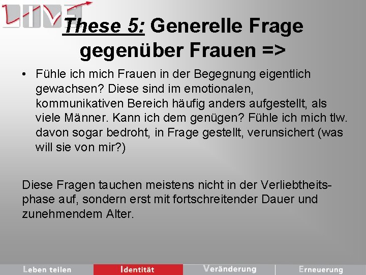 These 5: Generelle Frage gegenüber Frauen => • Fühle ich mich Frauen in der