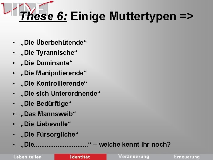 These 6: Einige Muttertypen => • „Die Überbehütende“ • „Die Tyrannische“ • „Die Dominante“