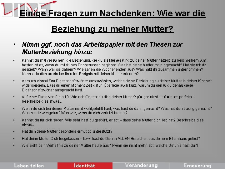 Einige Fragen zum Nachdenken: Wie war die Beziehung zu meiner Mutter? • Nimm ggf.