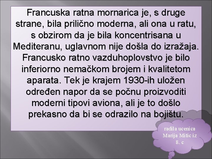 Francuska ratna mornarica je, s druge strane, bila prilično moderna, ali ona u ratu,