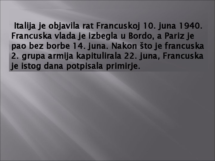 Italija je objavila rat Francuskoj 10. juna 1940. Francuska vlada je izbegla u Bordo,