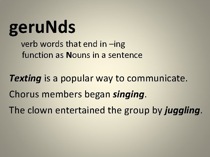 geru. Nds verb words that end in –ing function as Nouns in a sentence
