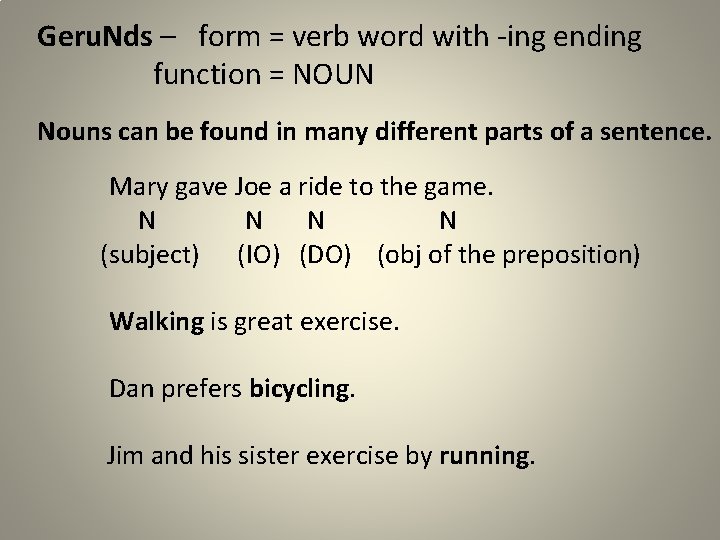 Geru. Nds – form = verb word with -ing ending function = NOUN Nouns