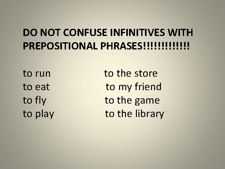 DO NOT CONFUSE INFINITIVES WITH PREPOSITIONAL PHRASES!!!!!!! to run to eat to fly to