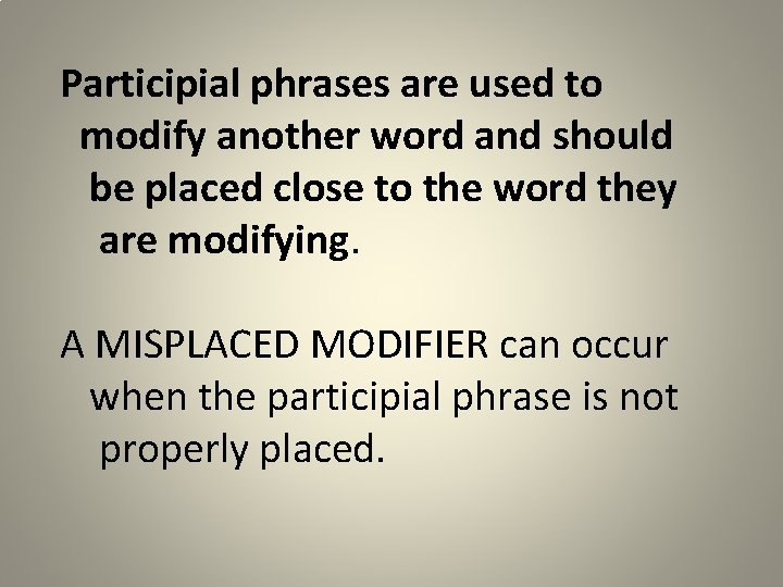 Participial phrases are used to modify another word and should be placed close to