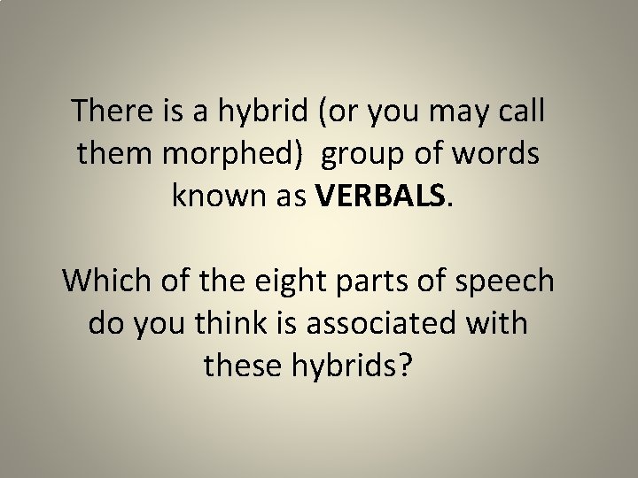 There is a hybrid (or you may call them morphed) group of words known
