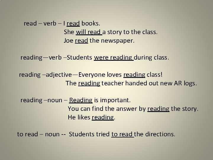 read – verb – I read books. She will read a story to the