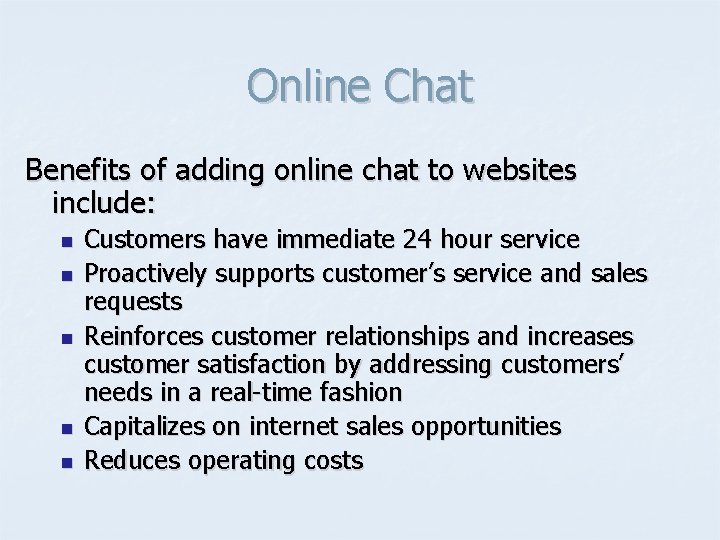 Online Chat Benefits of adding online chat to websites include: n n n Customers