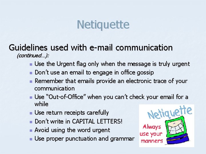 Netiquette Guidelines used with e-mail communication (continued…): n n n n Use the Urgent