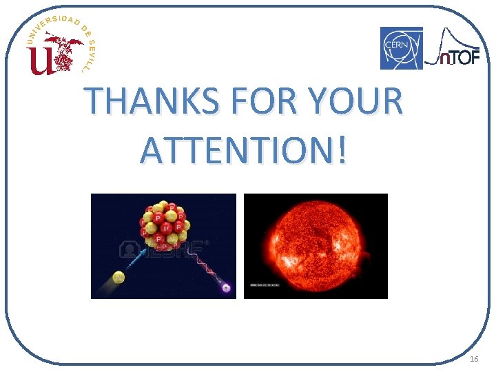 THANKS FOR YOUR ATTENTION! 16 