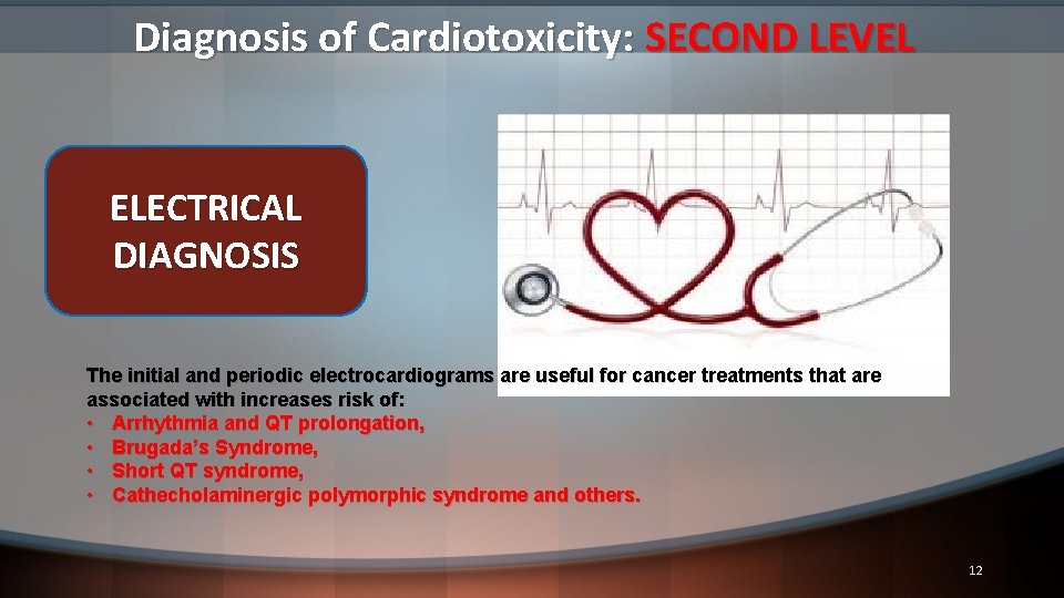 Diagnosis of Cardiotoxicity: SECOND LEVEL ELECTRICAL DIAGNOSIS The initial and periodic electrocardiograms are useful