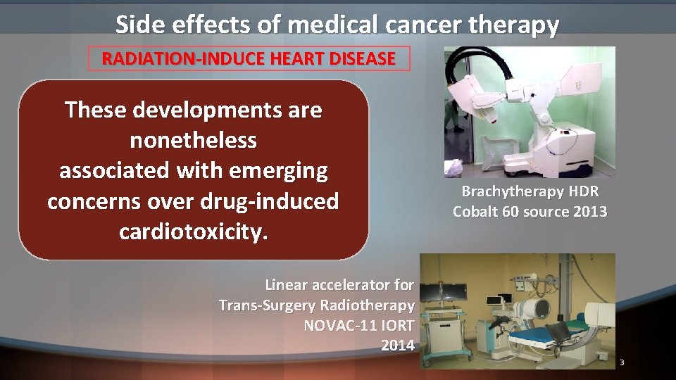 Side effects of medical cancer therapy RADIATION-INDUCE HEART DISEASE These developments are nonetheless associated