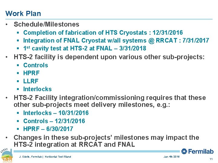 Work Plan • Schedule/Milestones § Completion of fabrication of HTS Cryostats : 12/31/2016 §