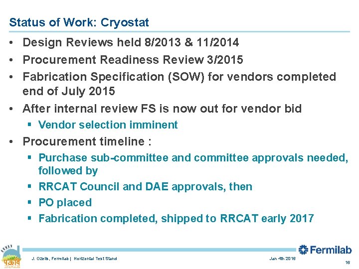 Status of Work: Cryostat • Design Reviews held 8/2013 & 11/2014 • Procurement Readiness