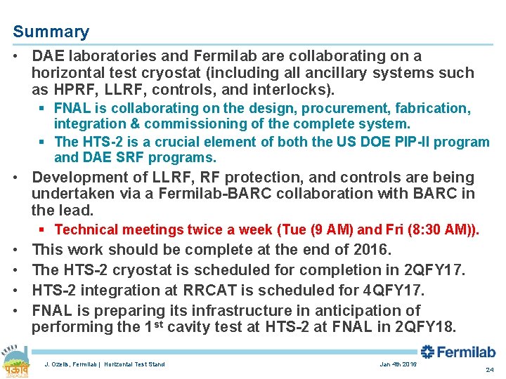 Summary • DAE laboratories and Fermilab are collaborating on a horizontal test cryostat (including