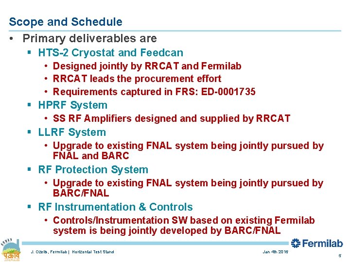 Scope and Schedule • Primary deliverables are § HTS-2 Cryostat and Feedcan • Designed