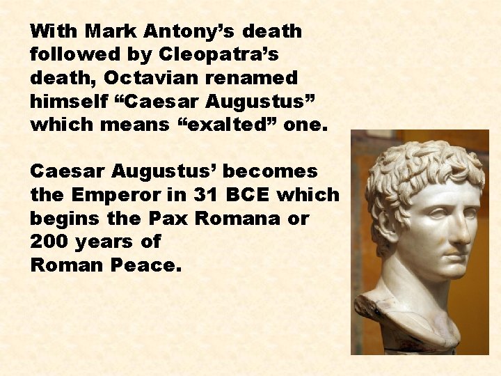 With Mark Antony’s death followed by Cleopatra’s death, Octavian renamed himself “Caesar Augustus” which