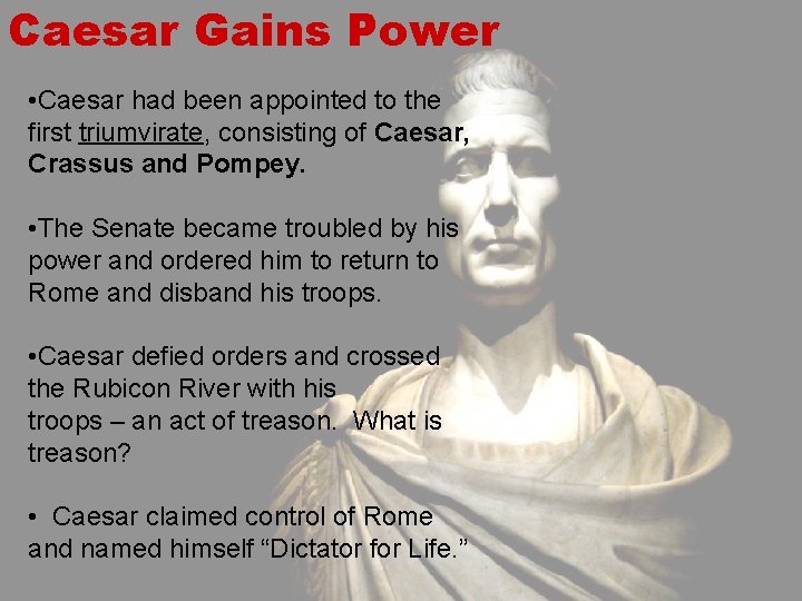 Caesar Gains Power • Caesar had been appointed to the first triumvirate, consisting of