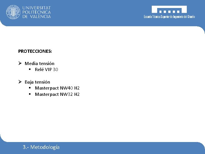 PROTECCIONES: Ø Media tensión § Relé VIP 30 Ø Baja tensión § Masterpact NW