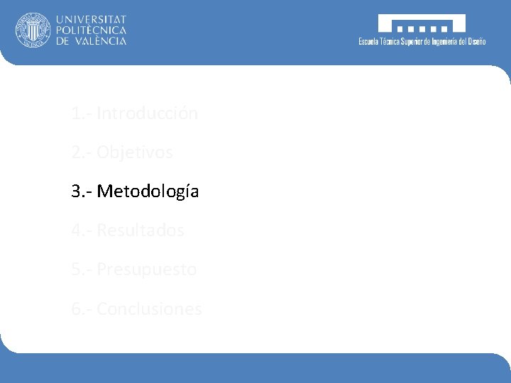 1. - Introducción 2. - Objetivos 3. - Metodología 4. - Resultados 5. -