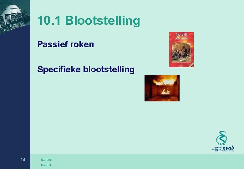 10. 1 Blootstelling Passief roken Specifieke blootstelling 14 datum naam 