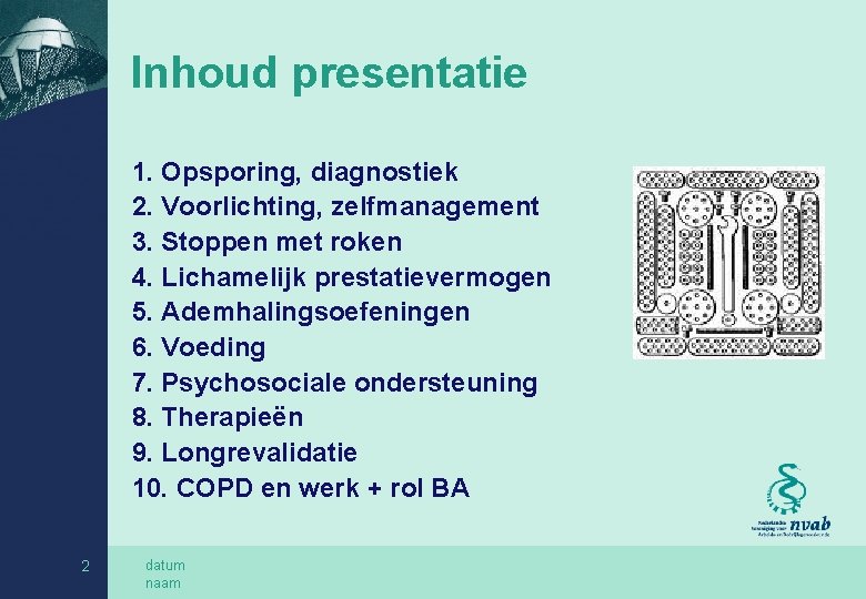 Inhoud presentatie 1. Opsporing, diagnostiek 2. Voorlichting, zelfmanagement 3. Stoppen met roken 4. Lichamelijk