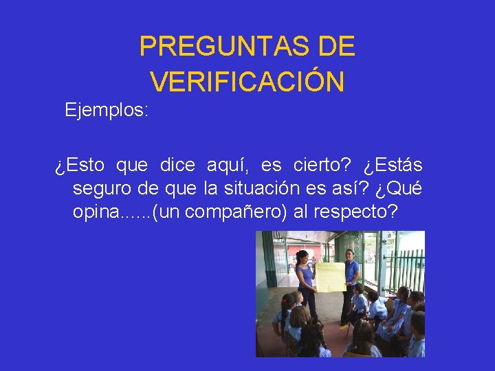 PREGUNTAS DE VERIFICACIÓN Ejemplos: ¿Esto que dice aquí, es cierto? ¿Estás seguro de que