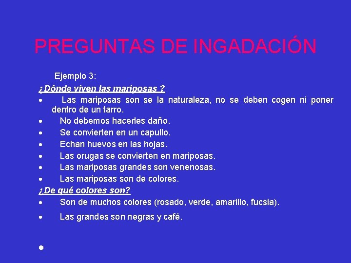 PREGUNTAS DE INGADACIÓN Ejemplo 3: ¿Dónde viven las mariposas ? · Las mariposas son