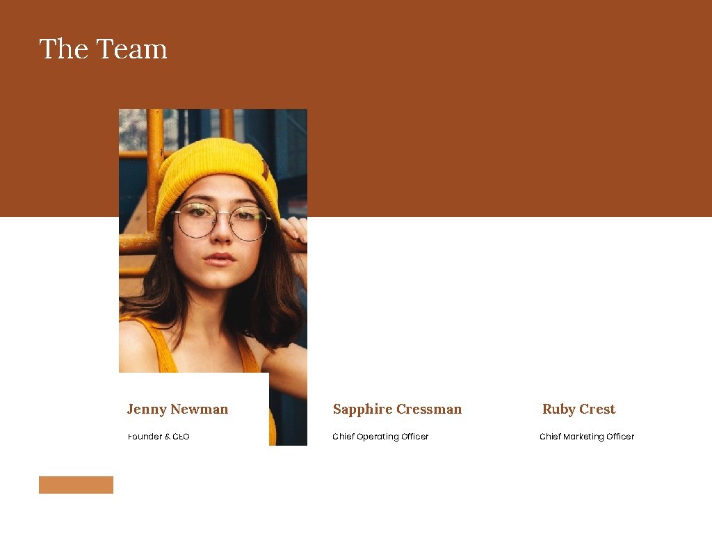 The Team Jenny Newman Sapphire Cressman Founder & CEO Chief Operating Officer Ruby Crest