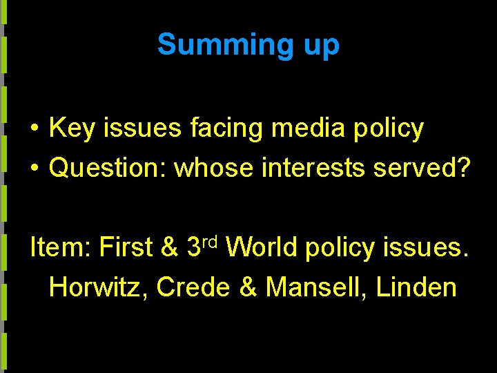 Summing up • Key issues facing media policy • Question: whose interests served? Item: