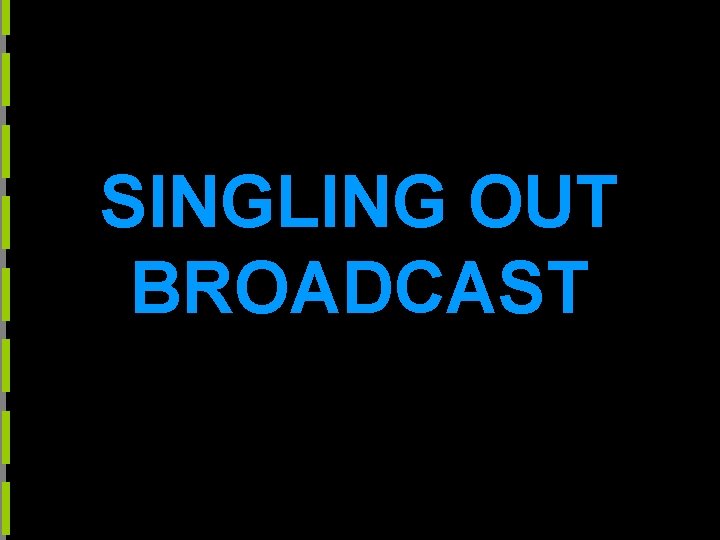 SINGLING OUT BROADCAST 