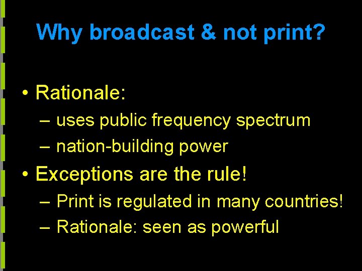 Why broadcast & not print? • Rationale: – uses public frequency spectrum – nation-building