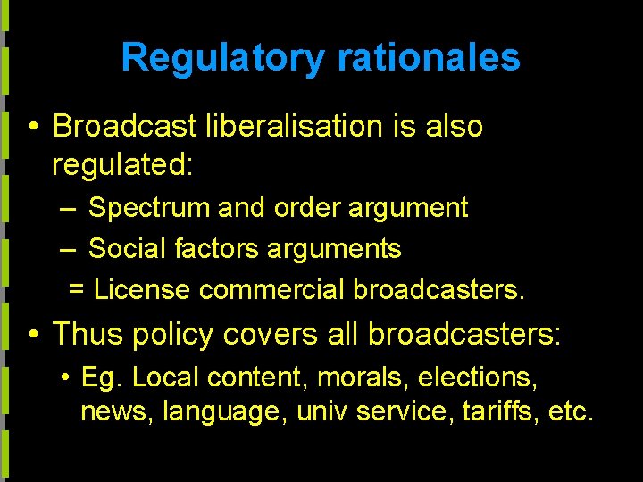 Regulatory rationales • Broadcast liberalisation is also regulated: – Spectrum and order argument –